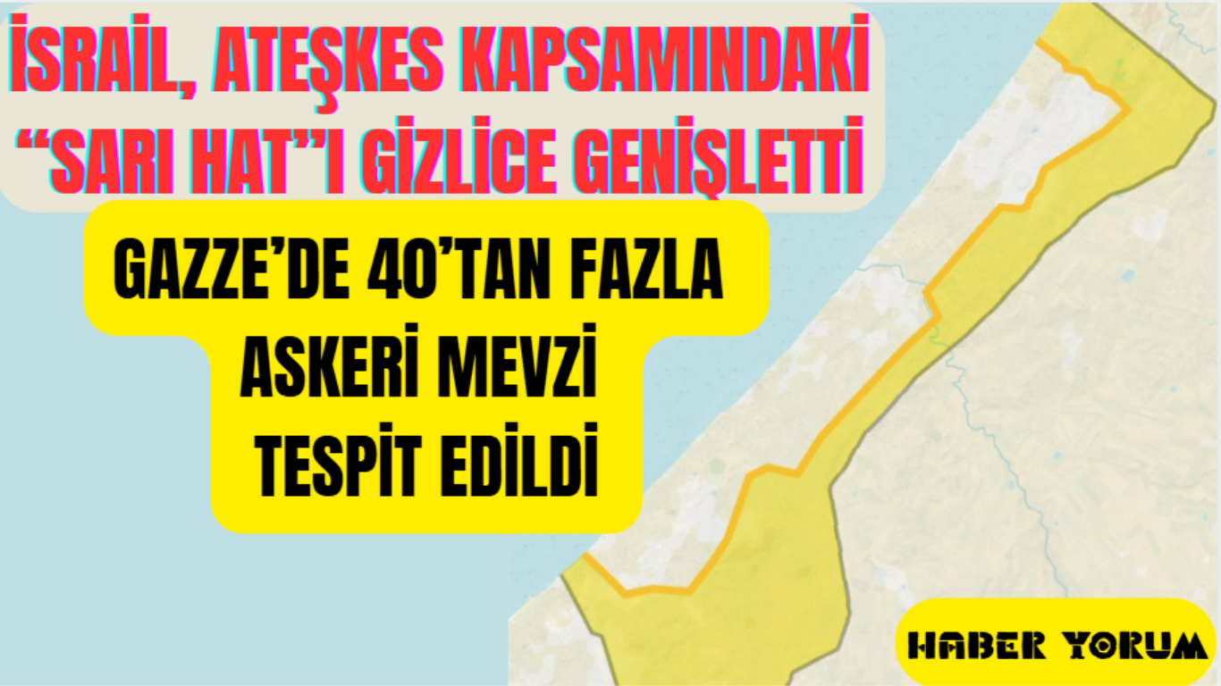 İsrail, Ateşkes Kapsamında Sarı Hat’ı Genişletti İsrail, Ateşkes Kapsamında Sarı Hat’ı Genişletti