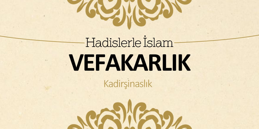 Vefakarlık ve Kadirşinaslık Üzerine Öğretiler
